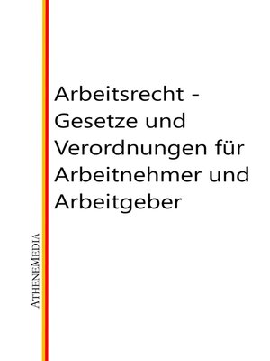 cover image of Arbeitsrecht--Gesetze, Verordnungen und vieles mehr für Arbeitnehmer und Arbeitgeber